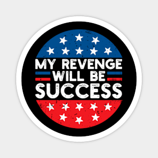 My revenge will be success American pride 2024 Magnet